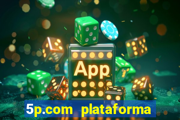 5p.com plataforma de jogos